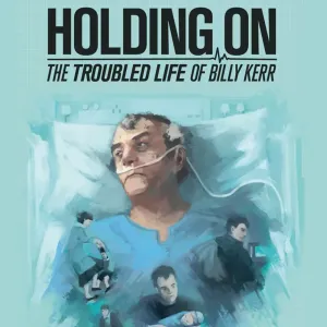 Holding On: The Troubled Life of Billy Kerr