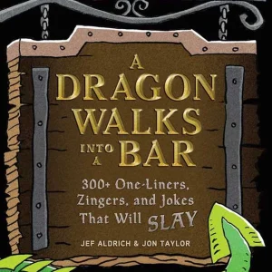 Dragon Walks Into a Bar - 300+ One-Liners, Zingers, and Jokes that Will Slay