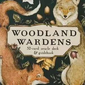Woodland Wardens: A 52-Card Oracle Deck & Guidebook